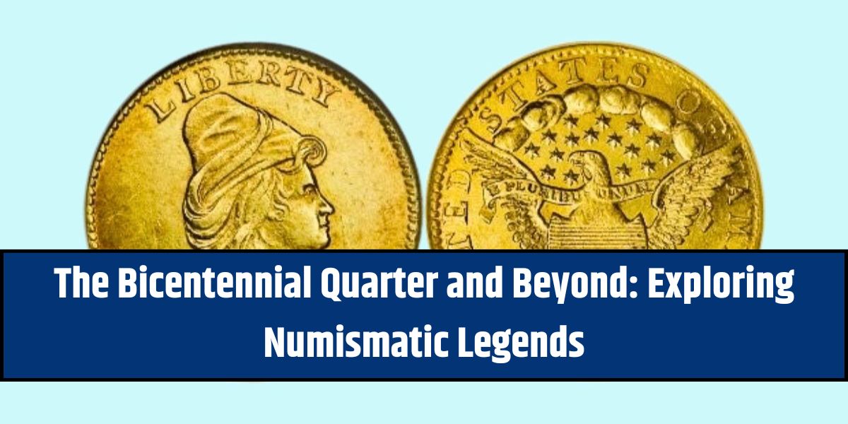 The Bicentennial Quarter and Beyond: Exploring Numismatic Legends