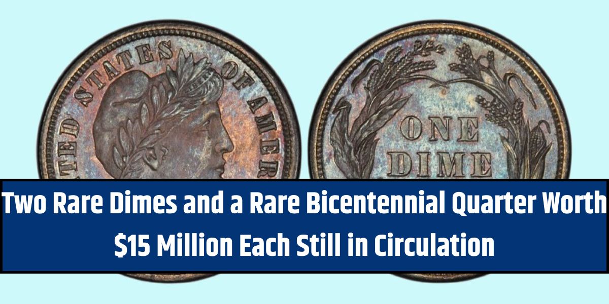 Two Rare Dimes and a Rare Bicentennial Quarter Worth $15 Million Each Still in Circulation