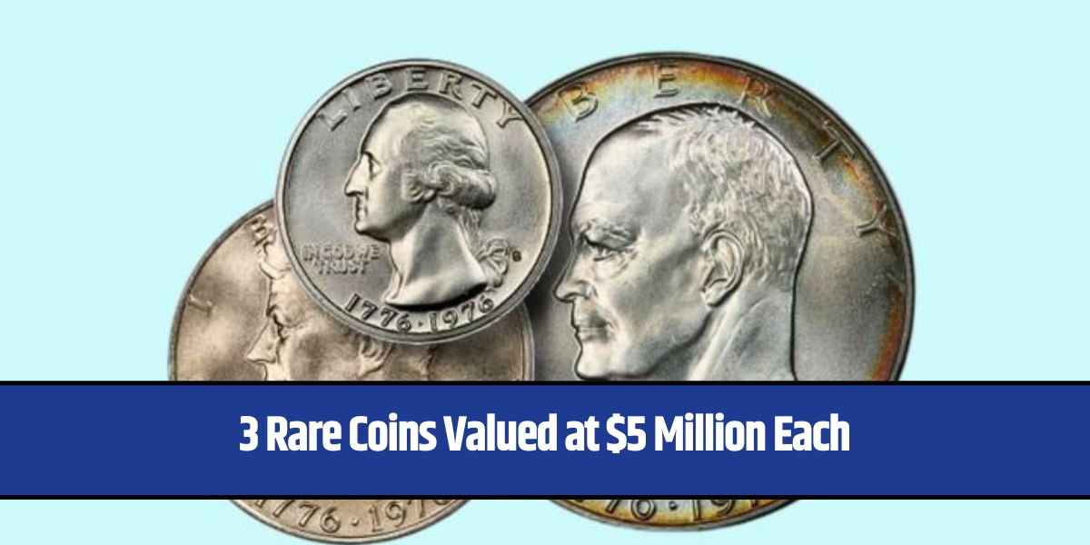 3 Rare Coins Valued at $5 Million Each