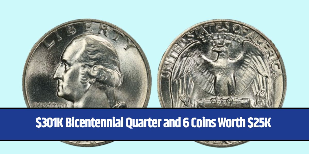 $301K Bicentennial Quarter and 6 Coins Worth $25K