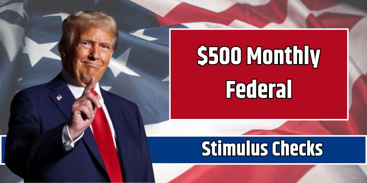 $500 Monthly Federal Stimulus Checks