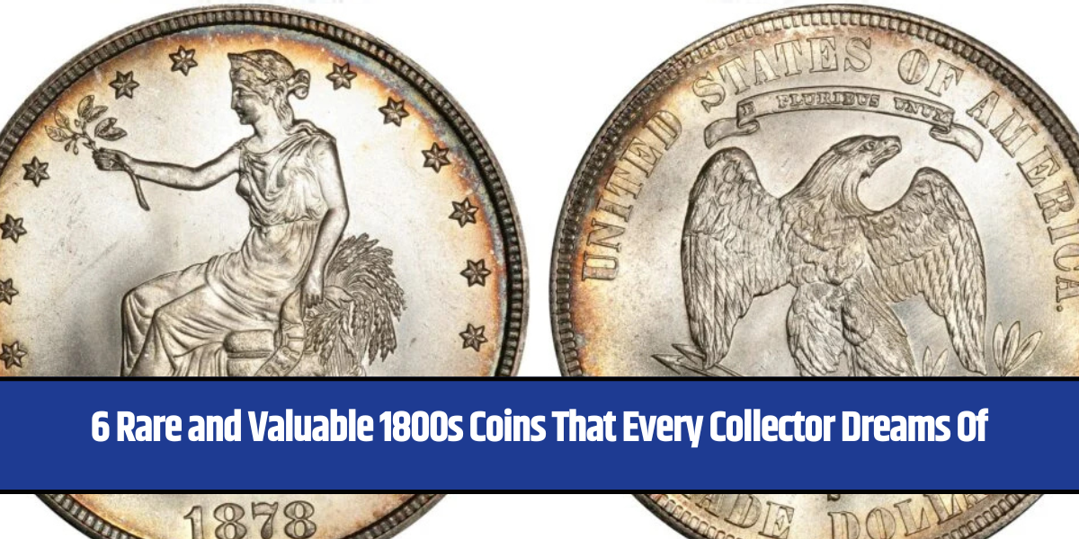 6 Rare and Valuable 1800s Coins That Every Collector Dreams Of