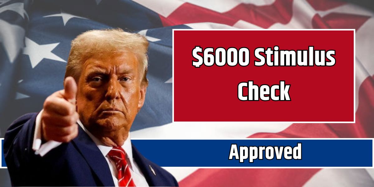 $6000 Stimulus Check Approved