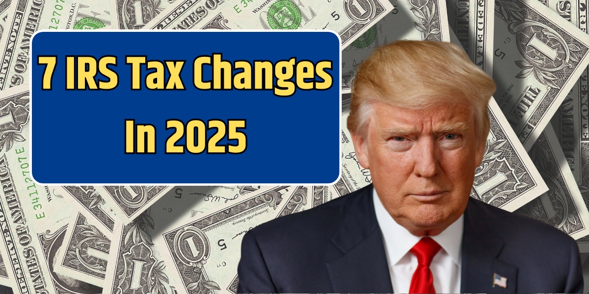 7 IRS Tax Changes In 2025 | Standard Deduction, Child Tax Credit, and More