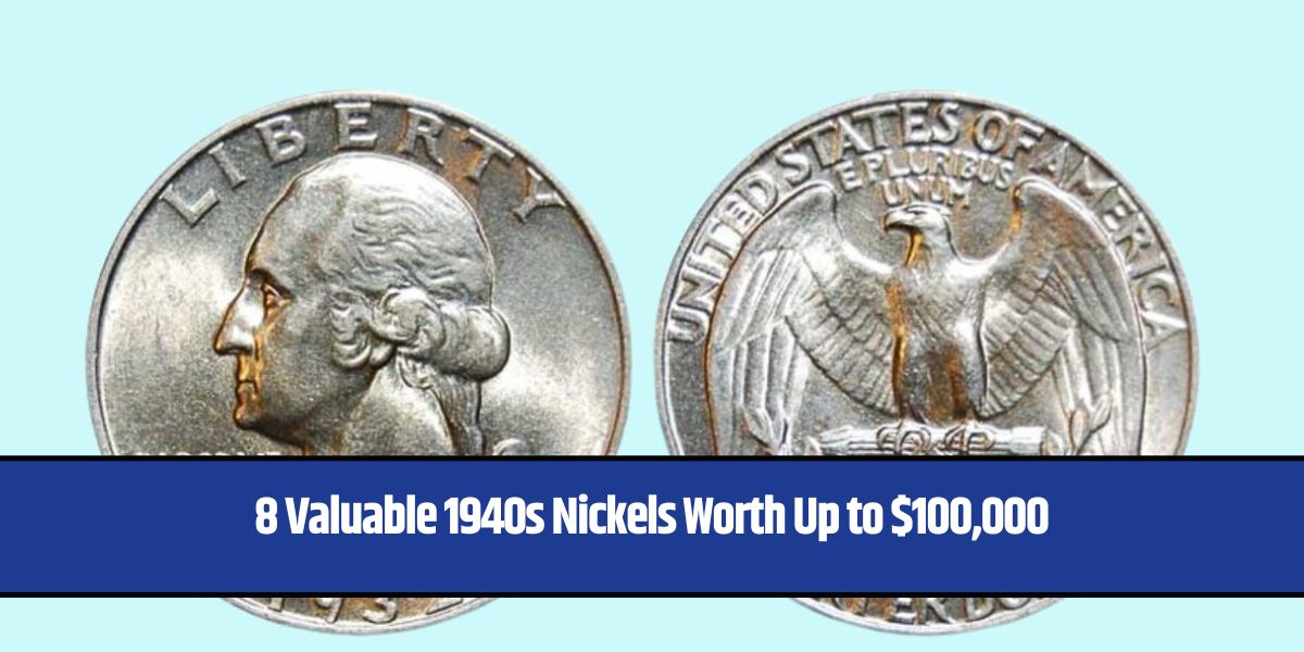 8 Valuable 1940s Nickels Worth Up to $100,000