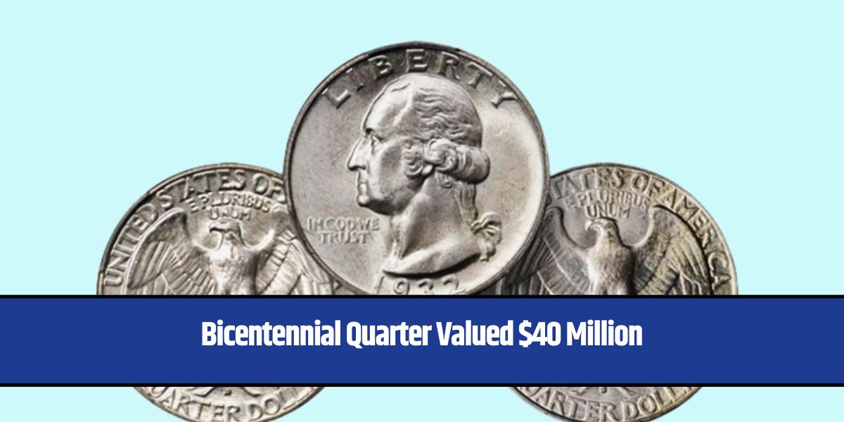 Bicentennial Quarter Valued $40 Million