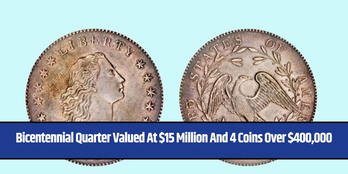 Bicentennial Quarter Valued At $15 Million And 4 Coins Over $400,000