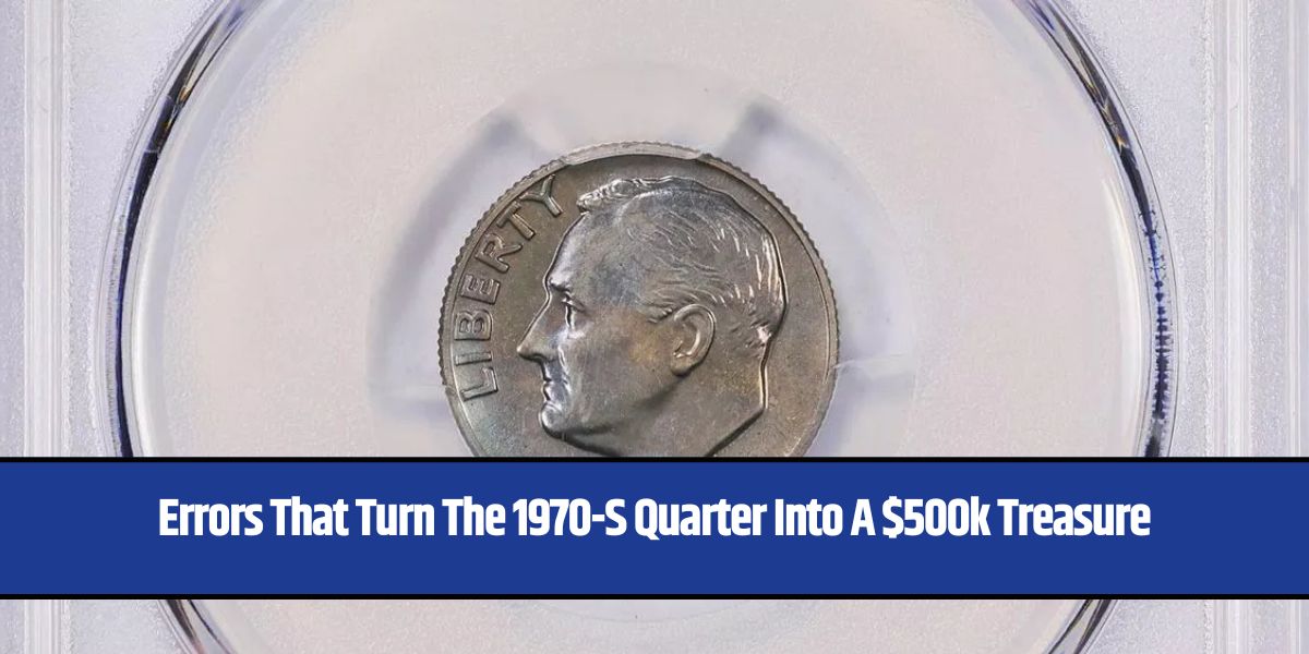 Errors That Turn The 1970-S Quarter Into A $500k Treasure