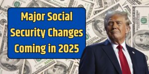 Major Social Security Changes Coming in 2025