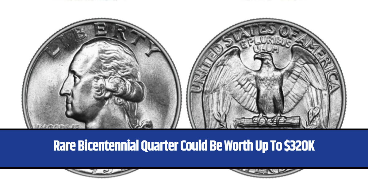 Rare Bicentennial Quarter Could Be Worth Up To $320K