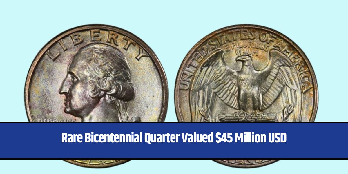 Rare Bicentennial Quarter Valued $45 Million USD