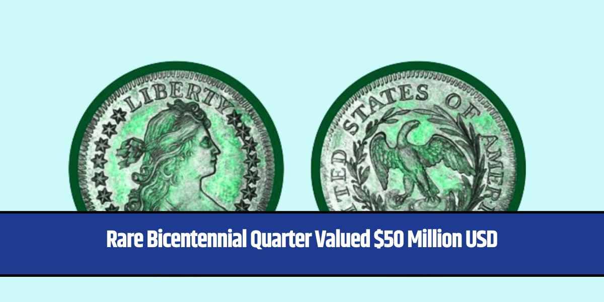 Rare Bicentennial Quarter Valued $50 Million USD