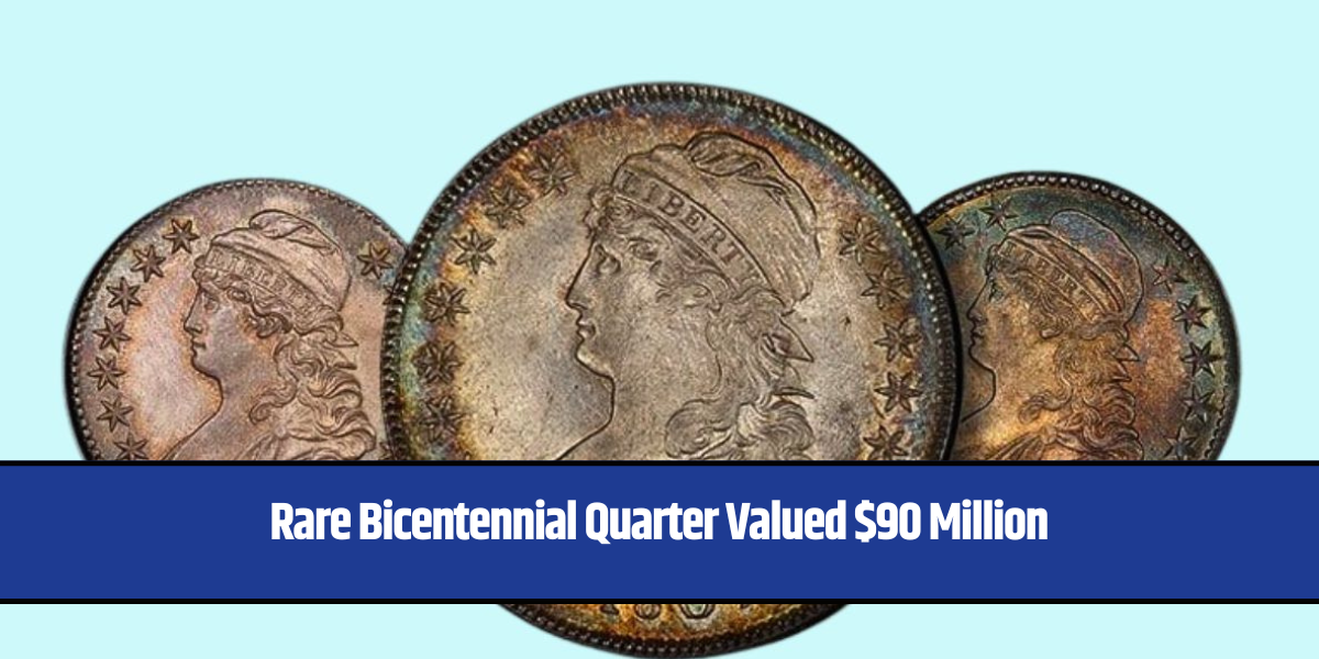 Eight Rare Bicentennial Quarters Valued at $10 Million – A Collector’s ...