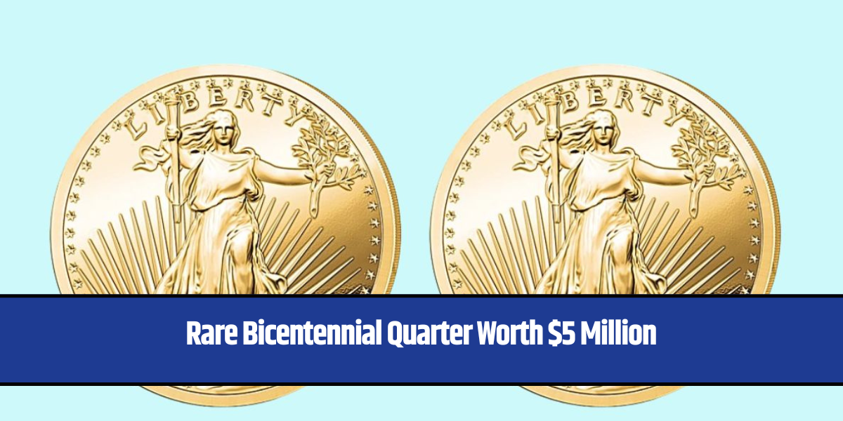 Rare Bicentennial Quarter Worth $5 Million