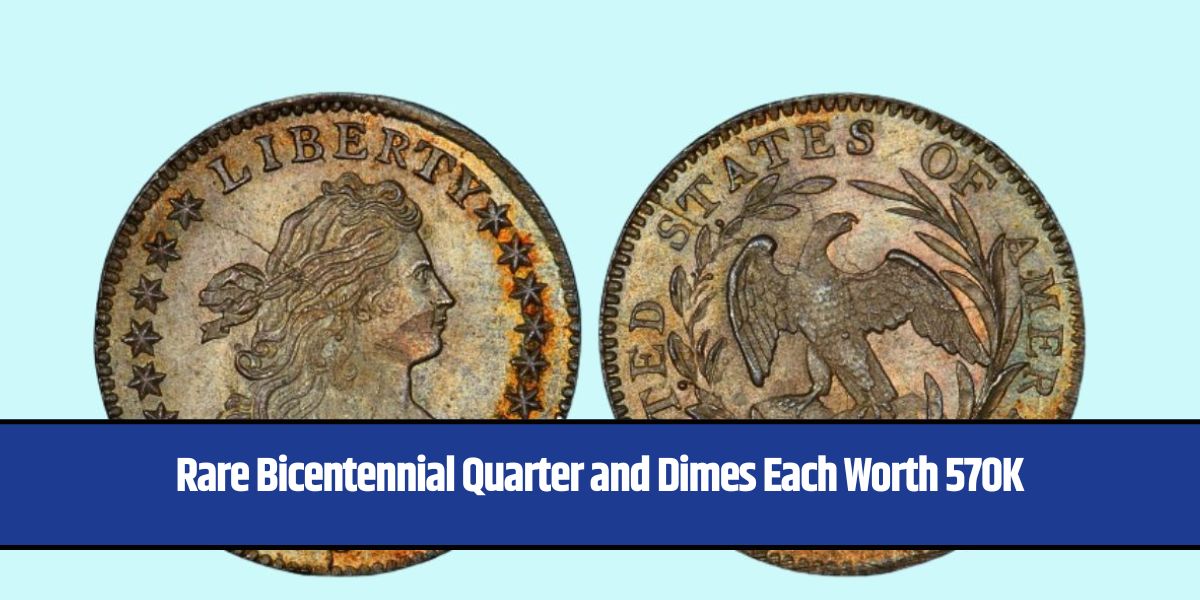 Rare Bicentennial Quarter and Dimes Each Worth 570K