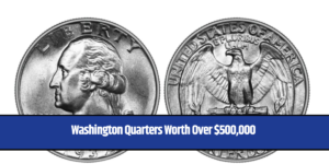 Washington Quarters Worth Over $500,000