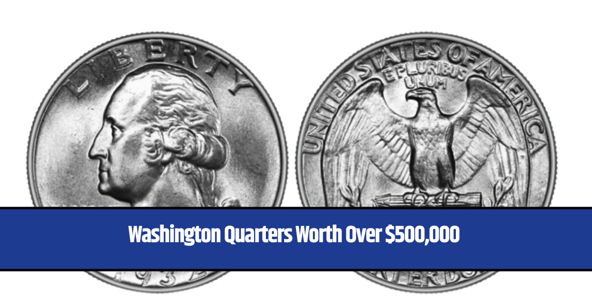 Washington Quarters Worth Over $500,000